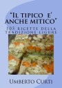 Il tipico è anche mitico. 105 ricette della tradizione ligure, Umberto Curti